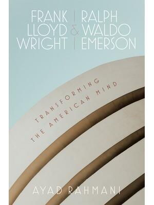 Frank Lloyd Wright and Ralph Waldo Emerson: Transforming the American Mind - Boganto
