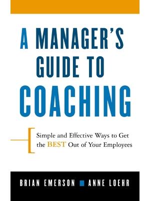 A Manager's Guide to Coaching: Simple and Effective Ways to Get the Best from Your Employees - Boganto