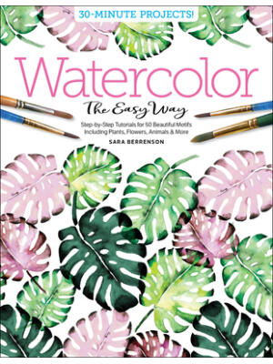 Watercolor the Easy Way: Step-By-Step Tutorials for 50 Beautiful Motifs Including Plants, Flowers, Animals & More - Boganto