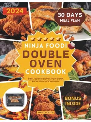 Ninja Foodi Double Oven Cookbook : Simplify Your Cooking with Quick, Flavorful & Healthy Recipes to Effortlessly Air Fry, Roast, Bake, Broil, And More with Both US And UK Measurements - Boganto