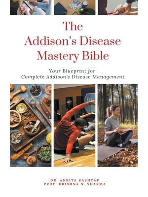 The Addison's Disease Mastery Bible : Your Blueprint For Complete Addison's Disease Management - Boganto
