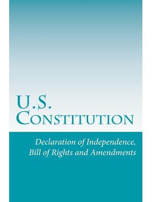 U.S. Constitution : Declaration of Independence, Bill of Rights and Amendments - Boganto