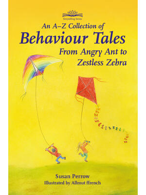 An A-Z Collection of Behaviour Tales : From Angry Ant to Zestless Zebra - Boganto