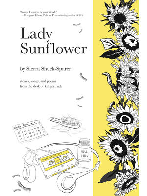 Lady Sunflower: Stories, Songs, and Poems from the Desk of Kill.Gertrude - Boganto