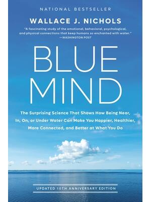 Blue Mind : The Surprising Science That Shows How Being Near, In, On, or Under Water Can Make You Happier, Healthier, More Connected, and Better at What You Do - Boganto