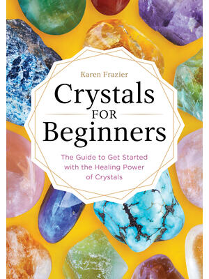 Crystals for Beginners : The Guide to Get Started with the Healing Power of Crystals - Boganto