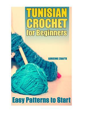 Tunisian Crochet for Beginners : Easy Patterns to Start: (Crochet Patterns, Crochet Stitches) - Boganto