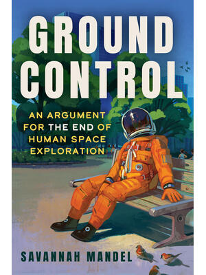 Ground Control : An Argument for the End of Human Space Exploration - Boganto