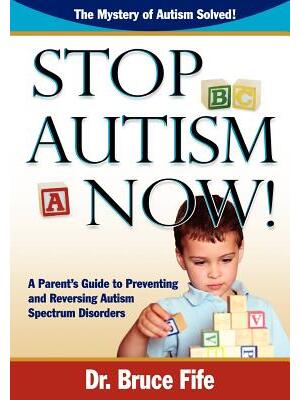Stop Autism Now! a Parent's Guide to Preventing and Reversing Autism Spectrum Disorders - Boganto