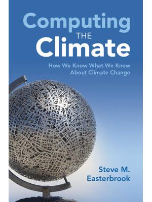 Computing the Climate: How We Know What We Know about Climate Change - Boganto