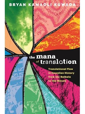 The Mana of Translation : Translational Flow in Hawaiian History from the Baibala to the Mauna - Boganto