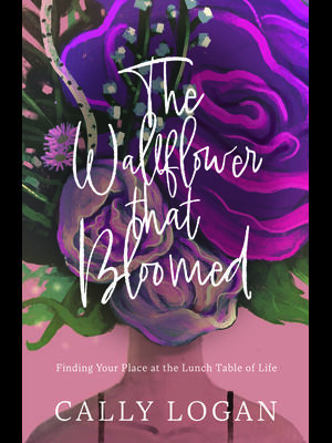 The Wallflower That Bloomed: Finding Your Place at the Lunch Table of Life - Boganto