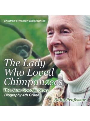 The Lady Who Loved Chimpanzees - The Jane Goodall Story : Biography 4th Grade Children's Women Biographies - Boganto