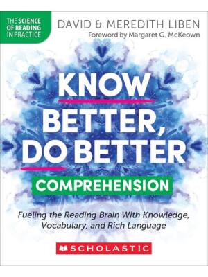 Know Better, Do Better: Comprehension : Fueling the Reading Brain with Knowledge, Vocabulary, and Rich Language - Boganto