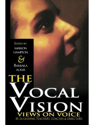 The Vocal Vision : Views on Voice by 24 Leading Teachers Coaches and Directors - Boganto